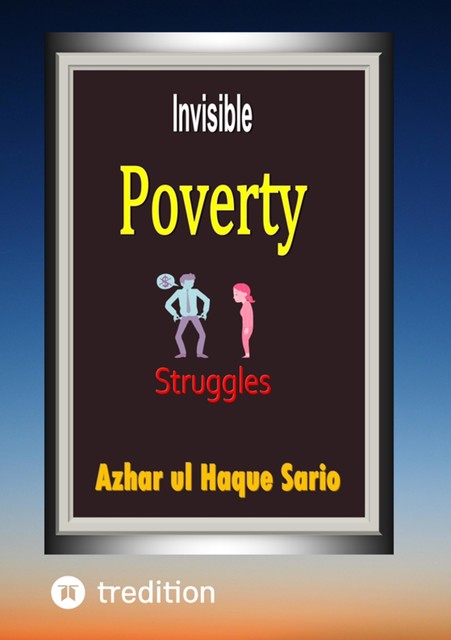 Invisible Poverty Struggles, Azhar ul Haque Sario