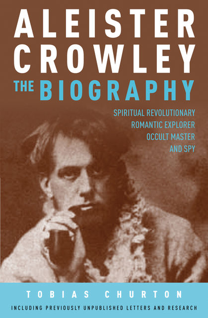 Aleister Crowley: The Biography, Tobias Churton