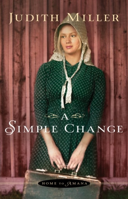 Simple Change (Home to Amana Book #2), Judith Miller