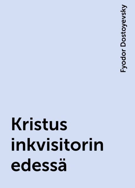 Kristus inkvisitorin edessä, Fyodor Dostoyevsky