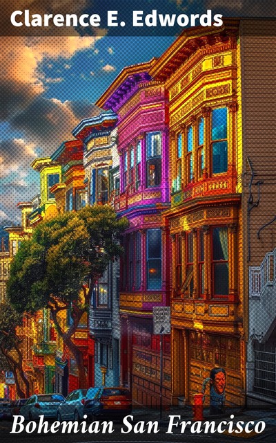 Bohemian San Francisco, Clarence E.Edwords