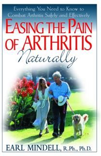 Easing the Pain of Arthritis Naturally, PH D Earl Mindell PH.D.