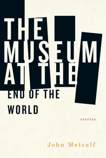 The Museum at the End of the World, John Metcalf