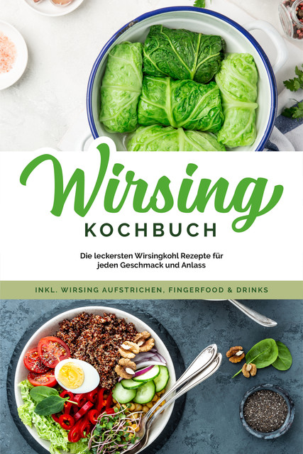 Wirsing Kochbuch: Die leckersten Wirsingkohl Rezepte für jeden Geschmack und Anlass – inkl. Wirsing Aufstrichen, Fingerfood & Drinks, Luisa Eden