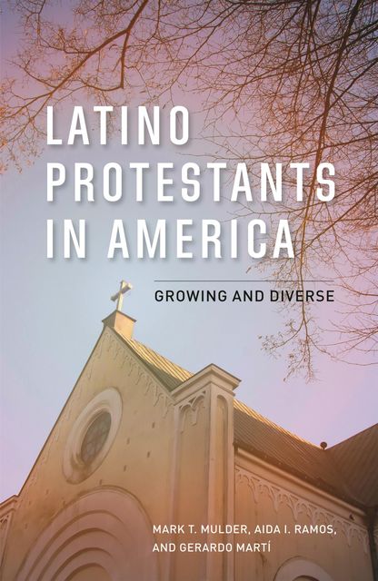 Latino Protestants in America, Aida Ramos, Gerardo Martí, Mark T. Mulder