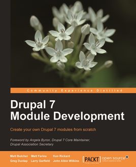 Drupal 7 Module Development, John Wilkins, Matt Butcher, Greg Dunlap, Ken Rickard, Larry Garfield, Matt Farina