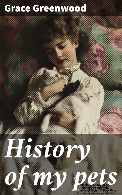 History of my pets, Grace Greenwood