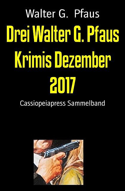 Drei Walter G. Pfaus Krimis Dezember 2017, Walter G. Pfaus