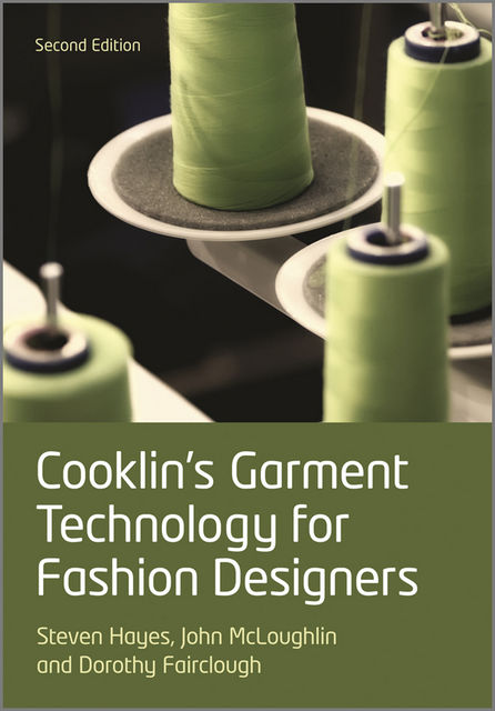 Cooklin's Garment Technology for Fashion Designers, Dorothy Fairclough, Gerry Cooklin, John McLoughlin, Steven George Hayes