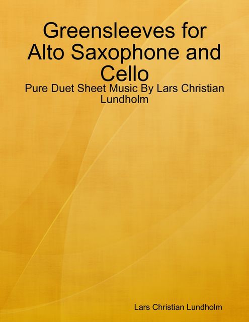 Greensleeves for Alto Saxophone and Cello – Pure Duet Sheet Music By Lars Christian Lundholm, Lars Christian Lundholm