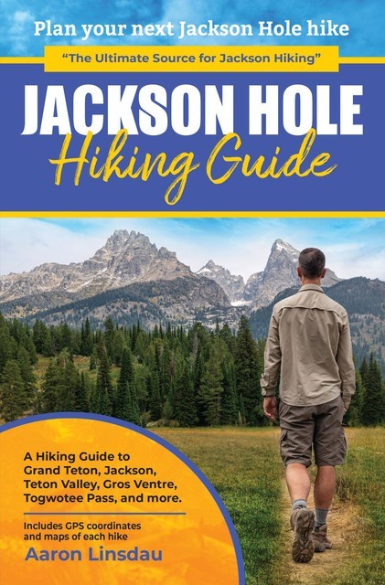 Jackson Hole Hiking Guide, Aaron Linsdau