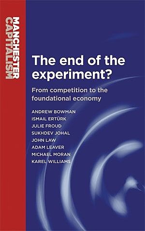 The end of the experiment, Andrew Bowman, Julie Froud, Sukhdev Johal