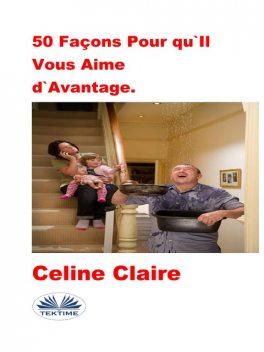 50 Façons Pour Qu'Il Vous Aime D'Avantage, Celine Claire