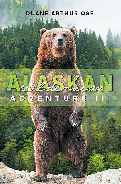 Alaskan Wilderness Adventure, Duane Arthur Ose