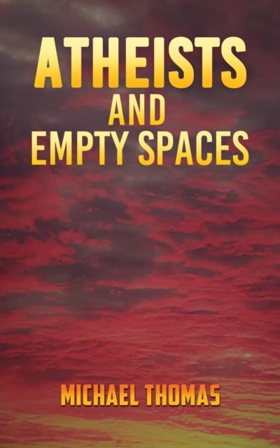 Atheists and Empty Spaces, Michael Thomas
