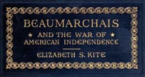 Beaumarchais and the War of American Independence, Vol. 2, Elizabeth Sarah Kite