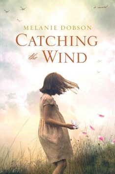 Catching the Wind, Melanie Dobson