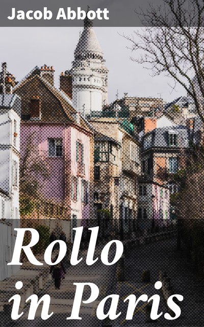 Rollo in Paris, Jacob Abbott