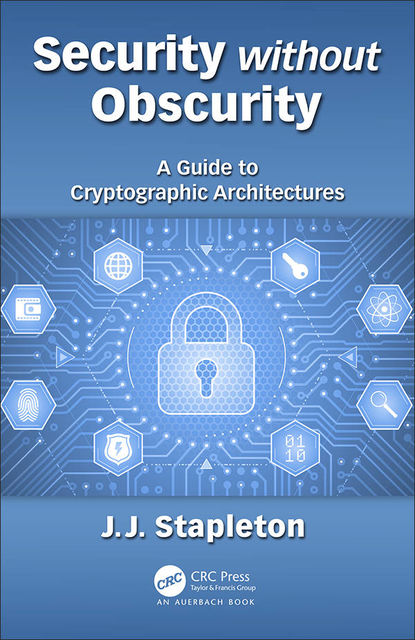Security without Obscurity: A Guide to Cryptographic Architectures, Jeff Stapleton