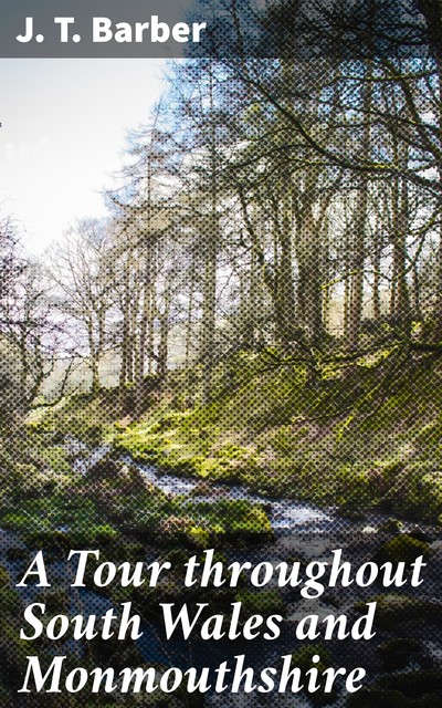 A Tour throughout South Wales and Monmouthshire, J.T.Barber