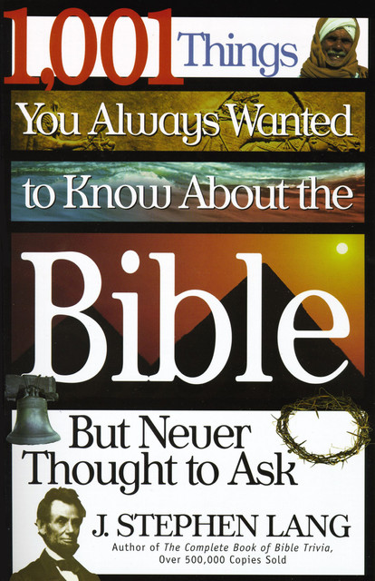 1,001 Things You Always Wanted to Know About the Bible, But Never Thought to Ask, J.Stephen Lang