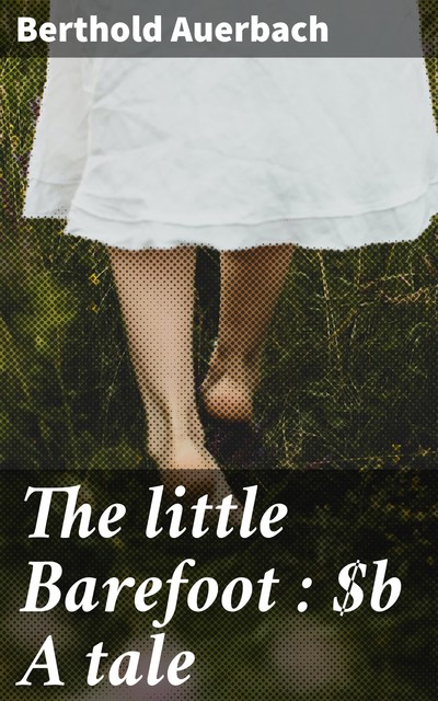 The little Barefoot : A tale, Berthold Auerbach