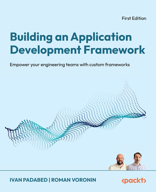 Building an Application Development Framework, Ivan Padabed, Roman Voronin