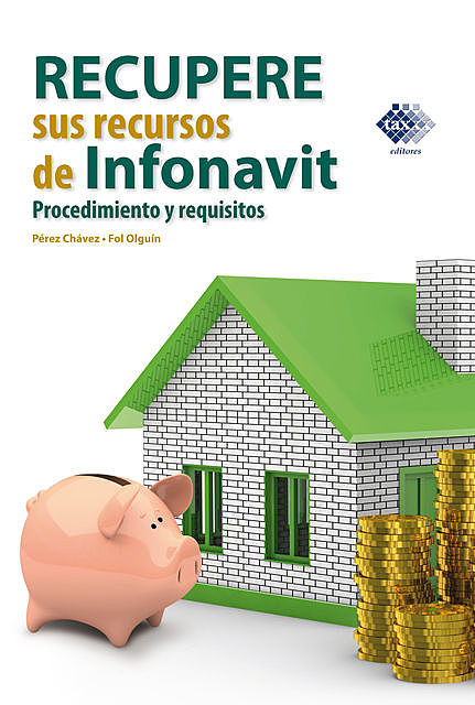 Recupere sus recursos de Infonavit. Procedimiento y requisitos 2017, José Pérez Chávez, Raymundo Fol Olguín