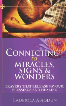 Connecting to Miracles, Signs & Wonders, Ladejola Abiodun