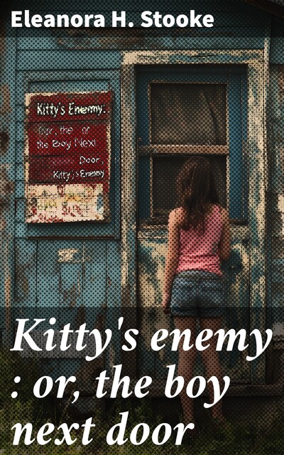 Kitty's enemy : or, the boy next door, Eleanora H. Stooke
