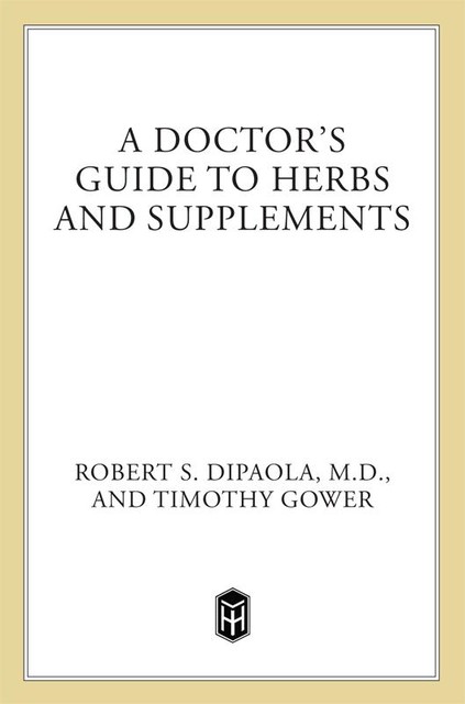 A Doctor's Guide to Herbs and Supplements, Robert S. DiPaola, Timothy Gower