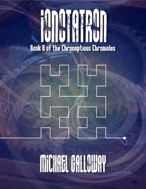 Ionotatron (Book II of the Chronopticus Chronicles), Michael Galloway