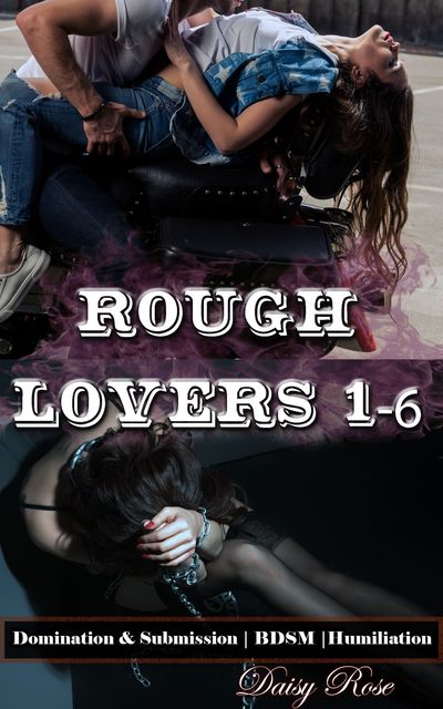 Rough Lovers 1 – 6, Daisy Rose