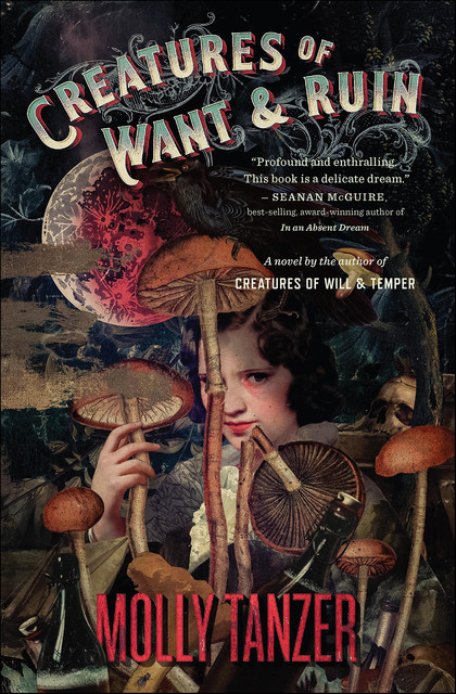 Creatures of Want & Ruin, Molly Tanzer