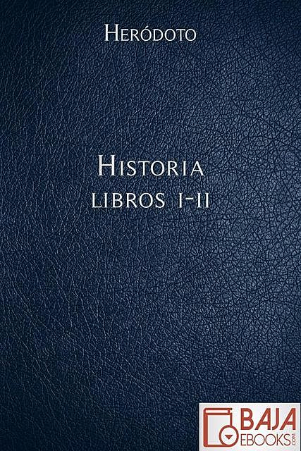Historia – Libros I-II, Herodoto De Halicarnaso