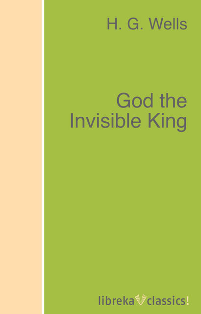 God the Invisible King (The original unabridged edition), Herbert Wells