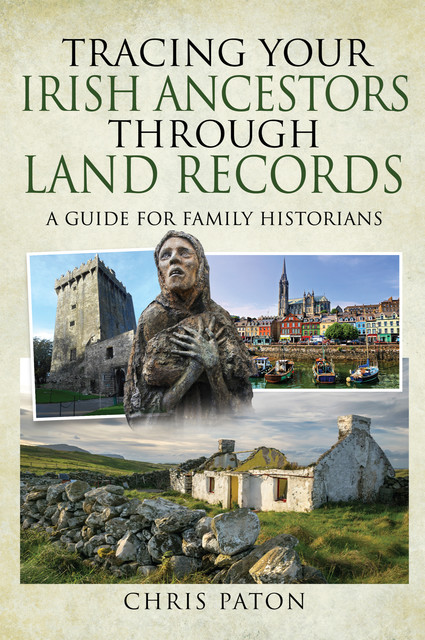 Tracing Your Irish Ancestors Through Land Records, Chris Paton