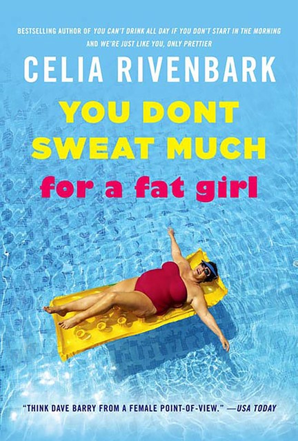 You Don't Sweat Much for a Fat Girl, Celia Rivenbark