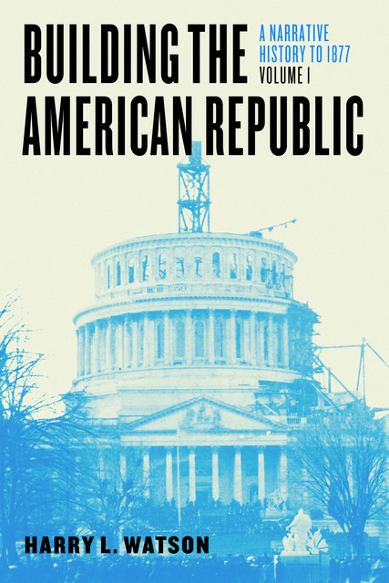 Building the American Republic, Volume 1, Harry L. Watson