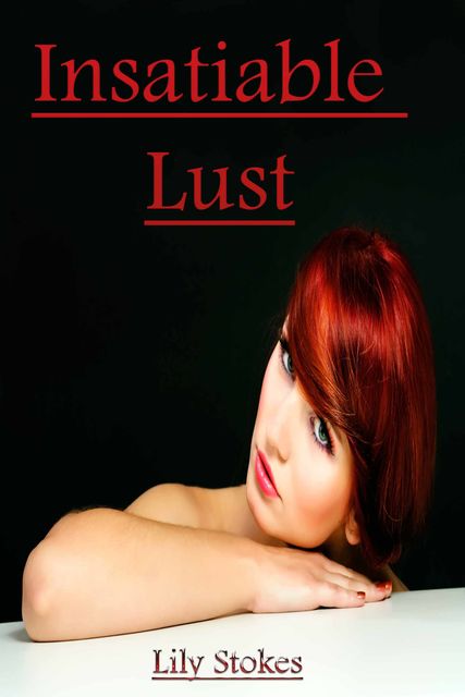 Insatiable Lust, Lily Stokes