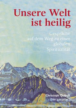 Unsere Welt ist heilig, Christoph Quarch