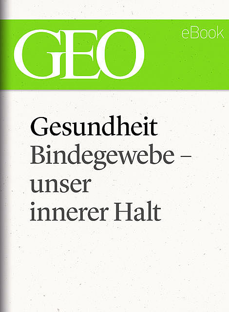 Gesundheit: Bindegewebe – unser innerer Halt (GEO eBook Single), Geo