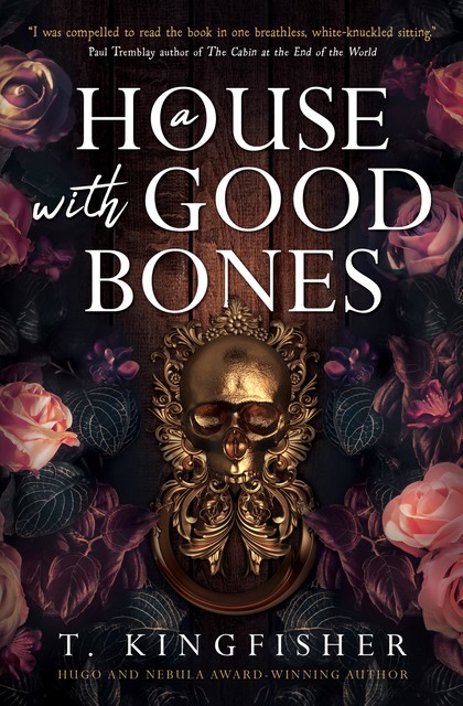 A House With Good Bones, T. Kingfisher
