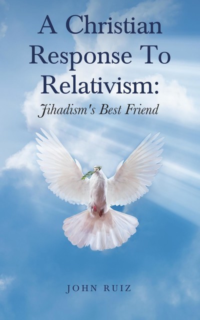 A Christian Response To Relativism, John Ruiz
