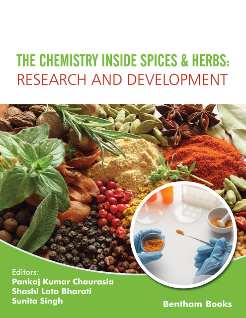 The Chemistry Inside Spices & Herbs: Research and Development: Volume 3, amp, Pankaj Kumar Chaurasia, Shashi Lata Bharati, Sunita Singh