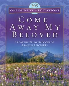 365 One-Minute Meditations from Come Away My Beloved, Frances J. Roberts