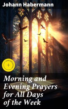 Morning and Evening Prayers for All Days of the Week, Johann Habermann