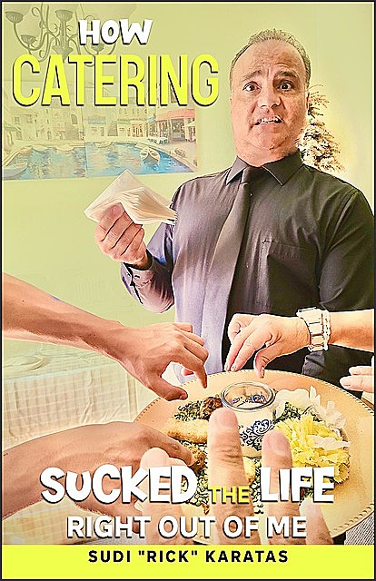 How Catering Sucked the Life Right Out of Me, Sudi Rick Karatas