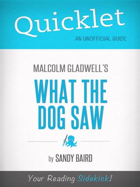 Quicklet on What the Dog Saw by Malcolm Gladwell, Sandy Baird
