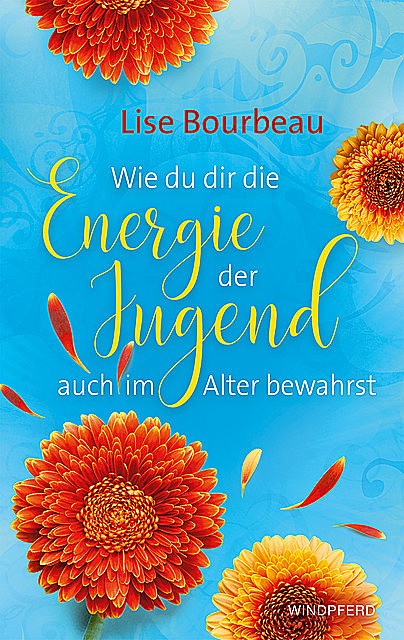 Wie du dir die Energie der Jugend auch im Alter bewahrst, Lise Bourbeau
